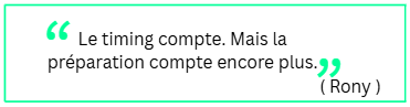 Le timing compte. Mais la pr&eacute;paration compte encore plus